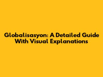 Globalisasyon: A Detailed Guide With Visual Explanations