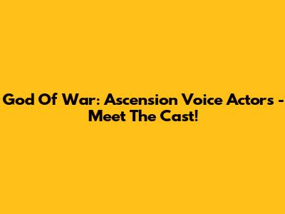 God Of War: Ascension Voice Actors - Meet The Cast!