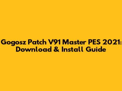 Gogosz Patch V91 Master PES 2021: Download & Install Guide