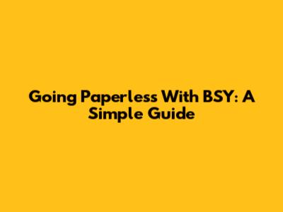Going Paperless With BSY: A Simple Guide