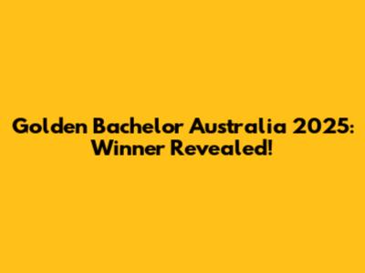 Golden Bachelor Australia 2025: Winner Revealed!