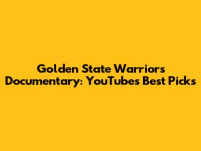 Golden State Warriors Documentary: YouTube's Best Picks