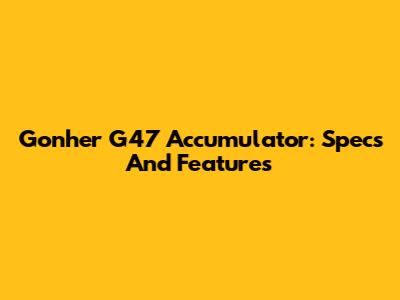 Gonher G47 Accumulator: Specs And Features
