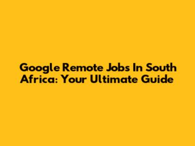 Google Remote Jobs In South Africa: Your Ultimate Guide