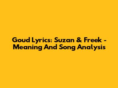 Goud Lyrics: Suzan & Freek - Meaning And Song Analysis