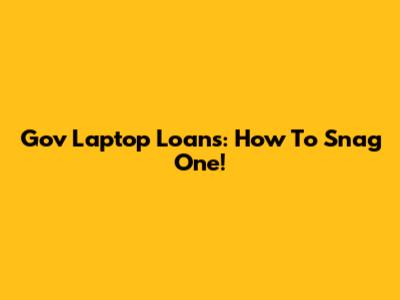 Gov Laptop Loans: How To Snag One!