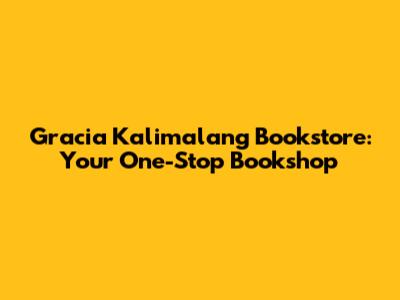 Gracia Kalimalang Bookstore: Your One-Stop Bookshop