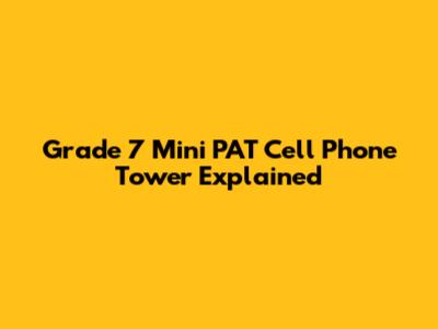Grade 7 Mini PAT Cell Phone Tower Explained
