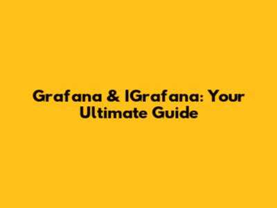 Grafana & IGrafana: Your Ultimate Guide