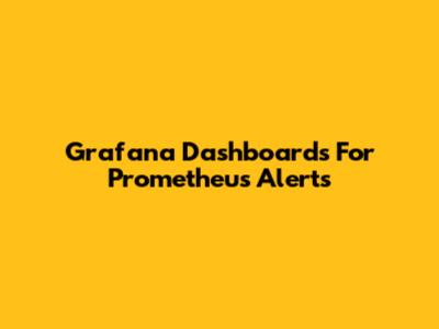 Grafana Dashboards For Prometheus Alerts