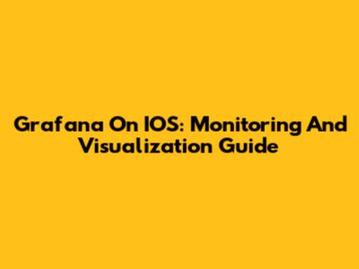 Grafana On IOS: Monitoring And Visualization Guide