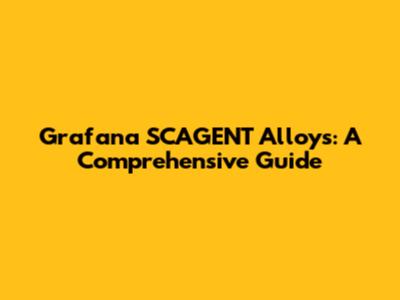 Grafana SCAGENT Alloys: A Comprehensive Guide