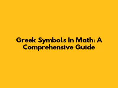 Greek Symbols In Math: A Comprehensive Guide