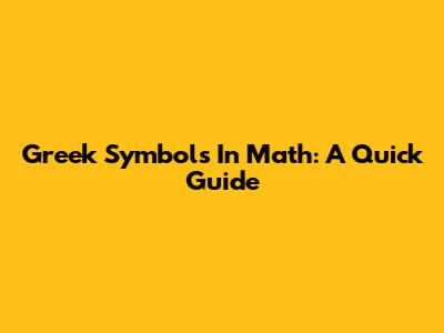 Greek Symbols In Math: A Quick Guide