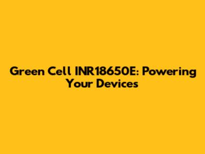 Green Cell INR18650E: Powering Your Devices