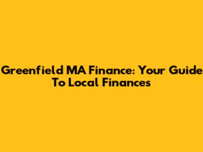Greenfield MA Finance: Your Guide To Local Finances