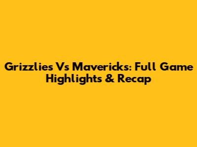 Grizzlies Vs Mavericks: Full Game Highlights & Recap