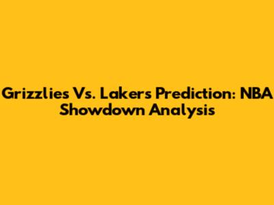 Grizzlies Vs. Lakers Prediction: NBA Showdown Analysis