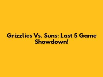 Grizzlies Vs. Suns: Last 5 Game Showdown!
