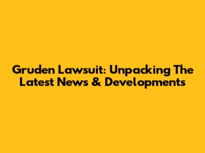 Gruden Lawsuit: Unpacking The Latest News & Developments