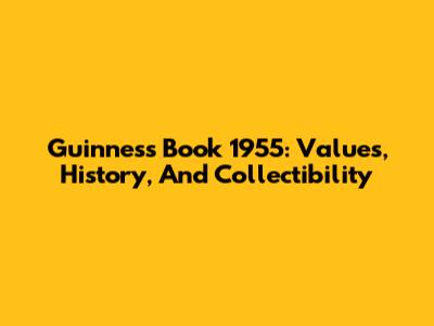 Guinness Book 1955: Values, History, And Collectibility