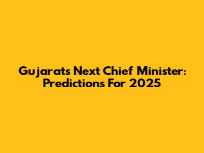 Gujarat's Next Chief Minister: Predictions For 2025