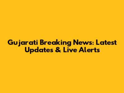 Gujarati Breaking News: Latest Updates & Live Alerts