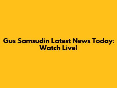 Gus Samsudin Latest News Today: Watch Live!