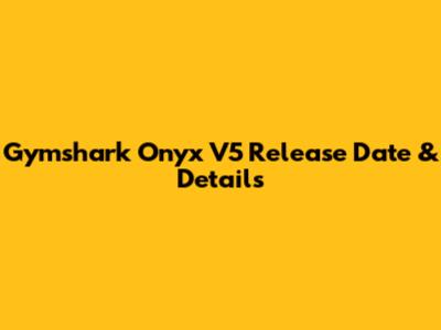 Gymshark Onyx V5 Release Date & Details