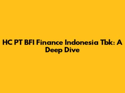HC PT BFI Finance Indonesia Tbk: A Deep Dive