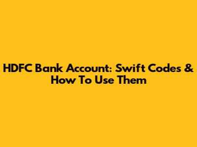 HDFC Bank Account: Swift Codes & How To Use Them