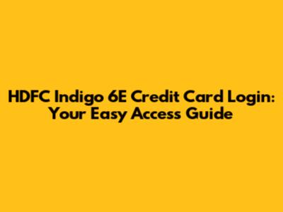 HDFC Indigo 6E Credit Card Login: Your Easy Access Guide