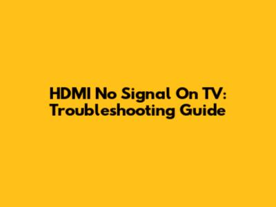 HDMI No Signal On TV: Troubleshooting Guide