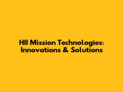 HII Mission Technologies: Innovations & Solutions