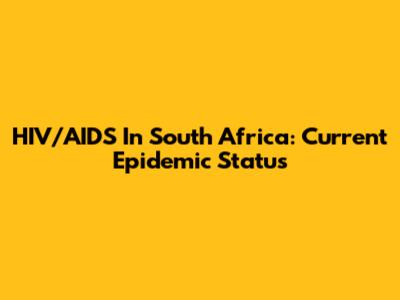 HIV/AIDS In South Africa: Current Epidemic Status