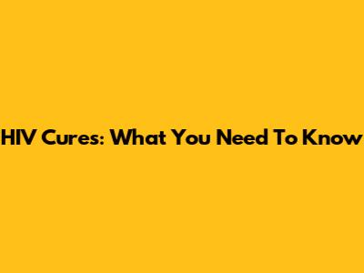 HIV Cures: What You Need To Know