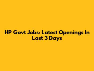 HP Govt Jobs: Latest Openings In Last 3 Days