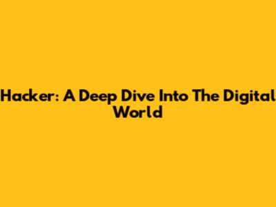 Hacker: A Deep Dive Into The Digital World