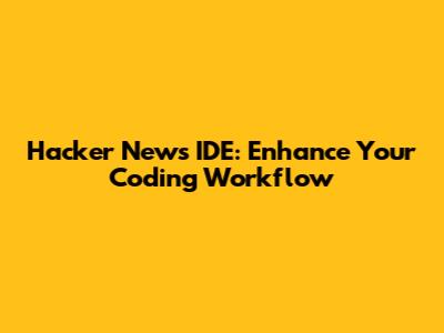 Hacker News IDE: Enhance Your Coding Workflow