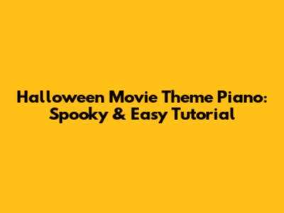 Halloween Movie Theme Piano: Spooky & Easy Tutorial