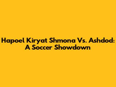Hapoel Kiryat Shmona Vs. Ashdod: A Soccer Showdown