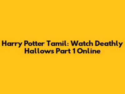 Harry Potter Tamil: Watch Deathly Hallows Part 1 Online