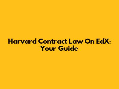 Harvard Contract Law On EdX: Your Guide