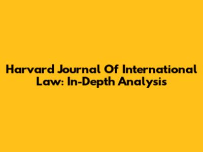 Harvard Journal Of International Law: In-Depth Analysis