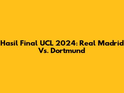 Hasil Final UCL 2024: Real Madrid Vs. Dortmund