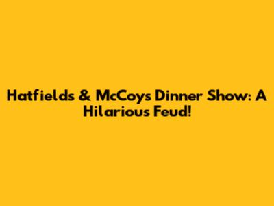 Hatfields & McCoys Dinner Show: A Hilarious Feud!