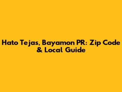 Hato Tejas, Bayamon PR: Zip Code & Local Guide