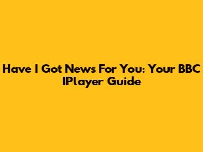 Have I Got News For You: Your BBC IPlayer Guide
