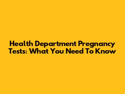 Health Department Pregnancy Tests: What You Need To Know