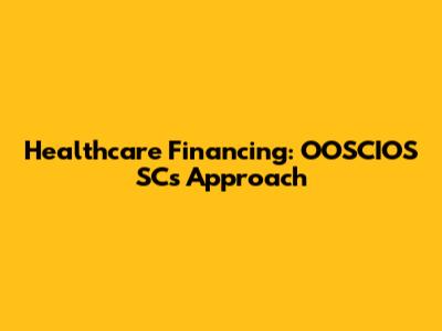 Healthcare Financing: OOSCIOS SC's Approach